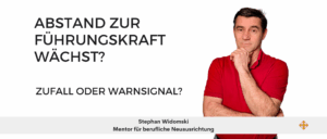 1 Person in Denkerpose und Text "Abstand zur Führungskraft wächst? Zufall oder Warnsignal?" Stephan Widomski, Mentor für berufliche Neuausrichtung